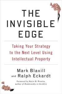 Mark Blaxill, Ralph Eckardt - «The Invisible Edge: Taking Your Strategy to the Next Level Using Intellectual Property»
