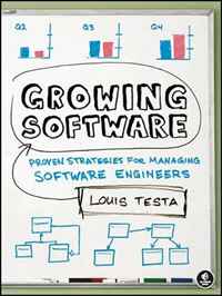 Louis Testa - «Growing Software: Proven Strategies for Managing Software Engineers»