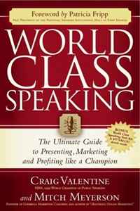 Mitch Meyerson, Craig Valentine - «World Class Speaking: The Ultimate Guide to Presenting, Marketing and Profiting Like a Champion»