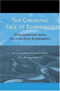 David Colander, J. Barkley Rosser, Richard P. F. Holt - «The Changing Face of Economics: Conversations with Cutting Edge Economists»