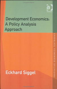 Eckhard Siggel - «Development Economics: A Policy Analysis Approach (Innovative Economics Textbooks)»