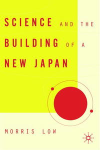 Science and the Building of a New Japan (Studies of the Weatherhead East Asian Institute, Columbia University)