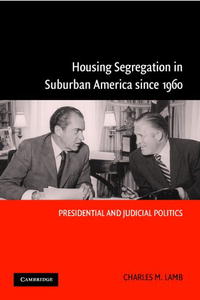 Charles M. Lamb - «Housing Segregation in Suburban America since 1960: Presidential and Judicial Politics»