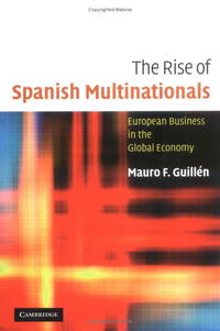 Mauro GuillA©n - «The Rise of Spanish Multinationals: European Business in the Global Economy»
