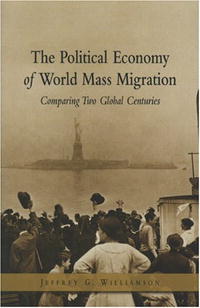 The Political Economy of World Mass Migration: Comparing Two Global Centuries (The Henry Wendt Lecture Series)