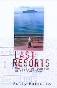 Polly Pattullo - «Last Resorts: The Cost of Tourism in the Caribbean»