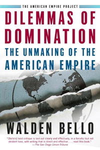 Dilemmas of Domination: The Unmaking of the American Empire (American Empire Project)