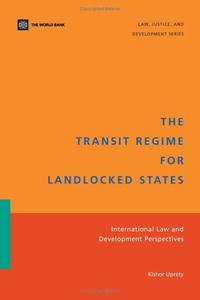 The Transit Regime for Landlocked States: International Law And Development Perspectives (Law, Justice, and Development)