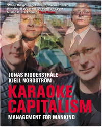 Jonas Ridderstrale, Kjell A. Nordstrom - «Karaoke Capitalism: Management For Mankind (