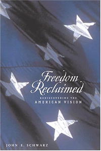 John E. Schwarz - «Freedom Reclaimed: Rediscovering the American Vision»
