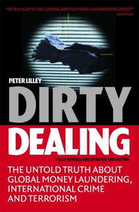 Peter Lilley - «Dirty Dealing: The Untold Truth about Global Money Laundering, International Crime and Terrorism»