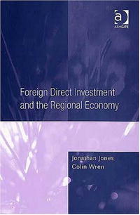Jonathan Jones, Colin Wren - «Foreign Direct Investment And the Regional Economy»