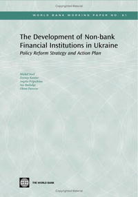 Michel Noel, Zeynep Kantur, Angela Prigozhina - «The Development of Non-Bank Financial Institutions in Ukraine: Policy Reform Strategy and Action Plan (World Bank Working Papers) (World Bank Working Papers)»