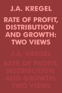 J. A. Kregel - «Rate of Profit, Distribution and Growth»