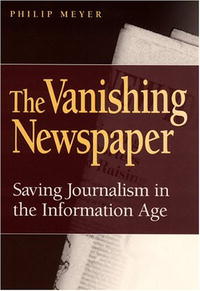 Philip Meyer - «The Vanishing Newspaper: Saving Journalism In The Information Age»