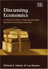 Michael K. Salemi, W. Lee Hansen - «Discussing Economics: A Classroom Guide To Preparing Discussion Questions And Leading Discussion»