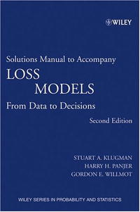 Stuart A. Klugman, Harry H. Panjer, Gordon E. Willmot - «Loss Models, Solutions Manual: From Data to Decisions (Wiley Series in Probability and Statistics)»