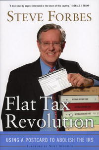 Steve Forbes - «Flat Tax Revolution: Using a Postcard to Abolish the IRS»