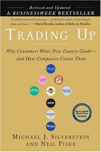 Trading Up: Why Consumers Want New Luxury Goods... And How Companies Create Them