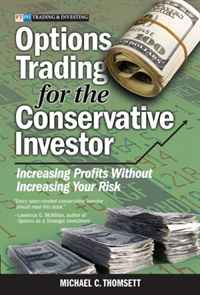 Michael C. Thomsett - «Options Trading for the Conservative Investor: Increasing Profits Without Increasing Your Risk»