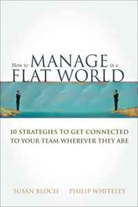 Philip Whiteley, Susan Bloch - «How to Manage in a Flat World: 10 Strategies to Get Connected to Your Team Wherever They Are»
