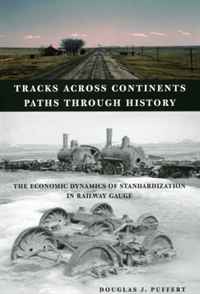 Douglas J. Puffert - «Tracks across Continents, Paths through History: The Economic Dynamics of Standardization in Railway Gauge»