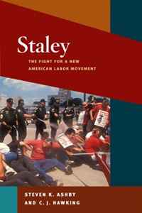 Steven K. Ashby, C. J. Hawking - «Staley: The Fight for a New American Labor Movement (Working Class in American History)»