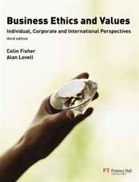 Colin Fisher, Alan Lovell - «Business Ethics and Values: Individual, Corporate and International Perspectives (3rd Edition)»