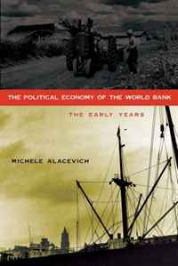 Michele Alacevich - «The Political Economy of the World Bank: The Early Years»