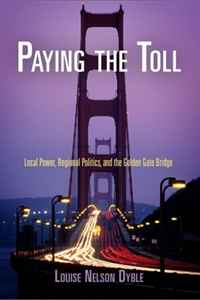 Louise Nelson Dyble - «Paying the Toll: Local Power, Regional Politics, and the Golden Gate Bridge (American Business, Politics, and Society)»