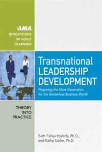 Transnational Leadership Development: Preparing the Next Generation for the Borderless Business World (AMA Innovations in Adult Learning)