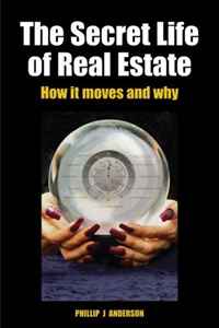 Phillip J. Anderson - «The Secret Life of Real Estate: How It Moves and Why»