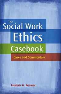 Frederic G. Reamer - «The Social Work Ethics Casebook: Cases and Commentary»