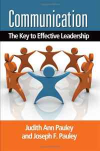 Judith Ann Pauley and Joseph F. Pauley - «Communication: The Key to Effective Leadership»