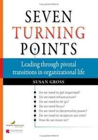 Susan Gross - «Seven Turning Points: Leading Through Pivotal Transitions in Organizational Life»