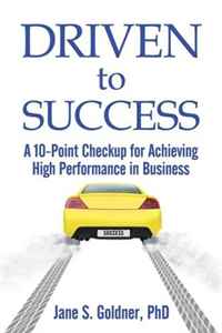 Jane Goldner - «Driven to Success: A 10-Point Checkup for Achieving High Performance in Business»