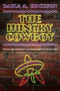 Karla A. Erickson - «The Hungry Cowboy: Service and Community in a Neighborhood Restaurant»