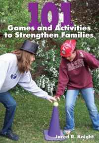 Jared Knight - «101 Games and Activities to Strengthen Families»