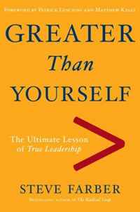 Steve Farber - «Greater Than Yourself: The Ultimate Lesson of True Leadership»