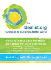 Idealist.org, Stephanie Land - «The Idealist.org Handbook to Building a Better World: How to Turn Your Good Intentions into Actions that Make a Difference»