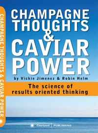 Champagne Thoughts & Caviar Power: The Science of Results Oriented Thinking