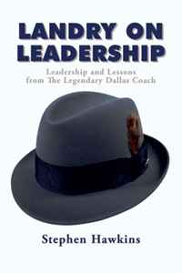 Stephen Hawkins - «Landry on Leadership: Leadership and Lessons from the Legendary Dallas Coach»