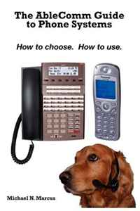 the AbleComm Guide to Phone Systems: How to choose. How to use