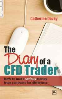 The Diary of a Cfd Trader: How to Make Serious Money from Contracts for Difference