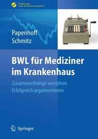 BWL fur Mediziner im Krankenhaus: Zusammenhange verstehen - erfolgreich argumentieren (Erfolgskonzepte Praxis- & Krankenhaus-Management) (German Edition)