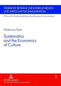 Victor Lux Tonn - «Systematics and the Economics of Culture (Freiberger Beitrage Zur Interkulturellen Und Wirtschaftskommunikation. a Forum for General and Intercultural Business Communication)»
