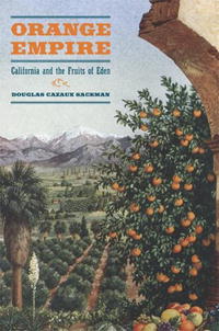 Douglas Cazaux Sackman - «Orange Empire: California and the Fruits of Eden»