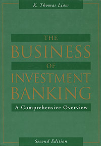 K. Thomas Liaw - «The Business of Investment Banking: A Comprehensive Overview»