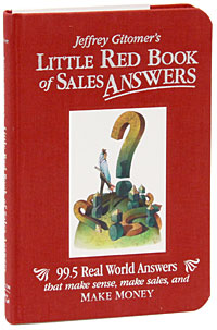 Jeffrey Gitomer - «Little Red Book of Sales Answers: 99.5 Real World Answers That Make Sense, Make Sales, and Make Money»