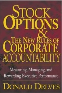 Donald P. Delves - «Stock Options and the New Rules of Corporate Accountability : Measuring, Managing, and Rewarding Executive Performance»